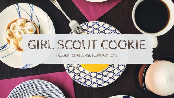 February Must with Kids: Girl Scout Cookie Dessert Challenge